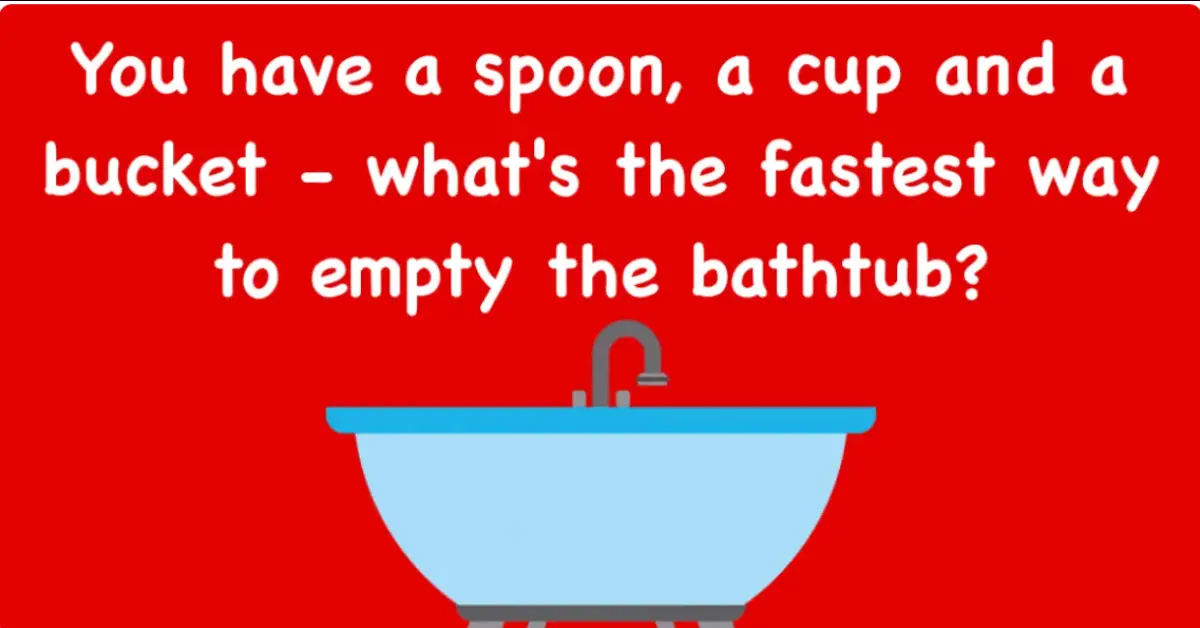 Figure out the fastest way to empty the bathtub!